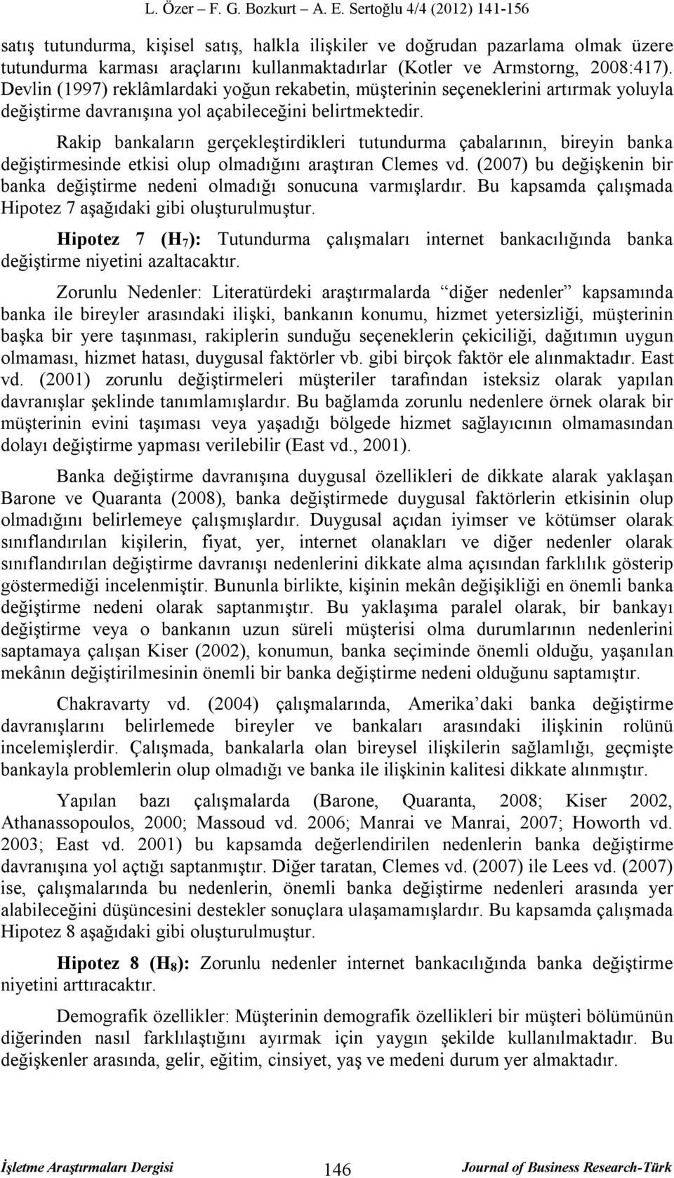 Rakip bankaların gerçekleştirdikleri tutundurma çabalarının, bireyin banka değiştirmesinde etkisi olup olmadığını araştıran Clemes vd.