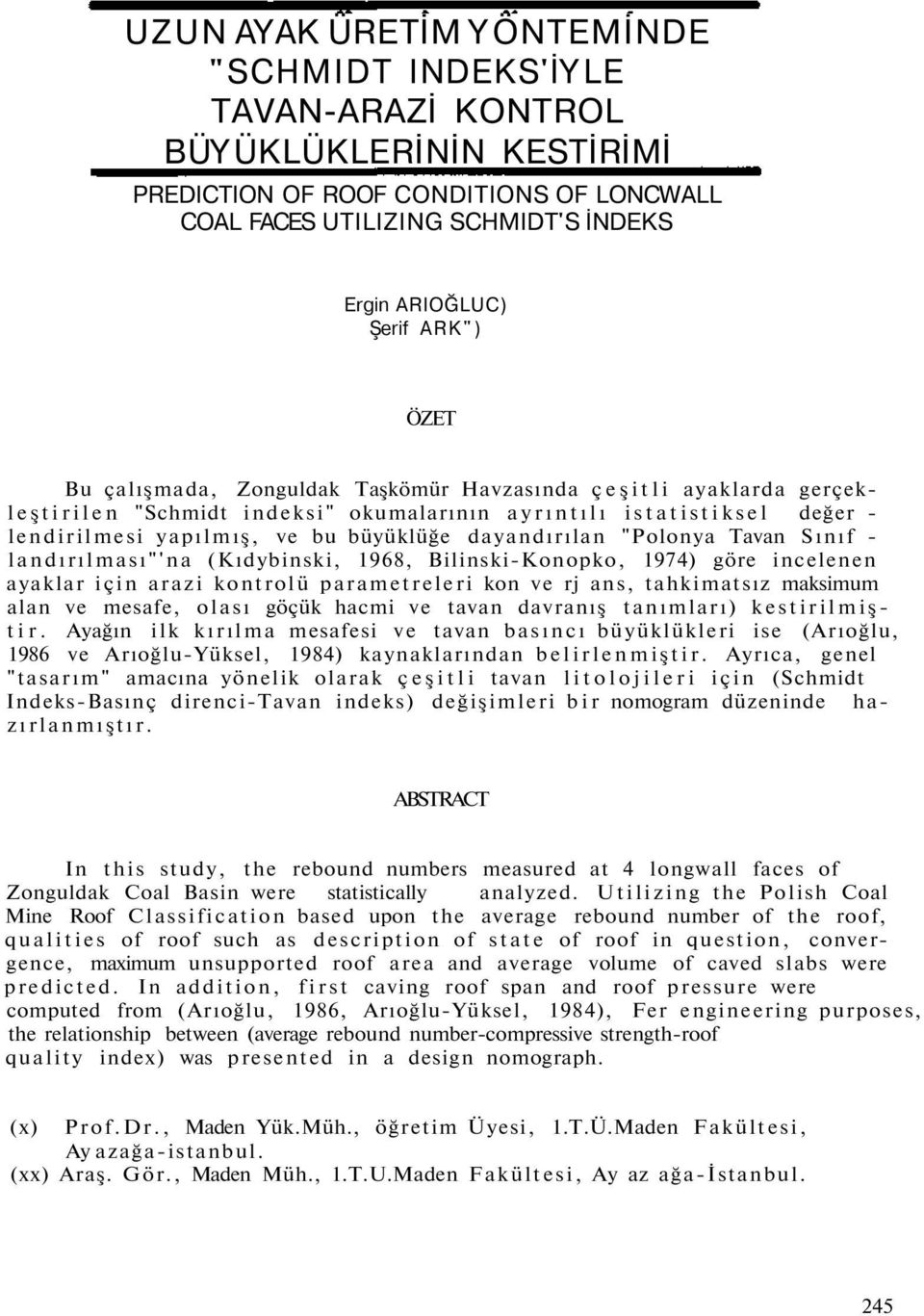 büyüklüğe dayandırılan "Polonya Tavan Sınıf - landırılması"'na (Kıdybinski, 1968, Bilinski-Konopko, 1974) göre incelenen ayaklar için arazi kontrolü parametreleri kon ve rj ans, tahkimatsız maksimum