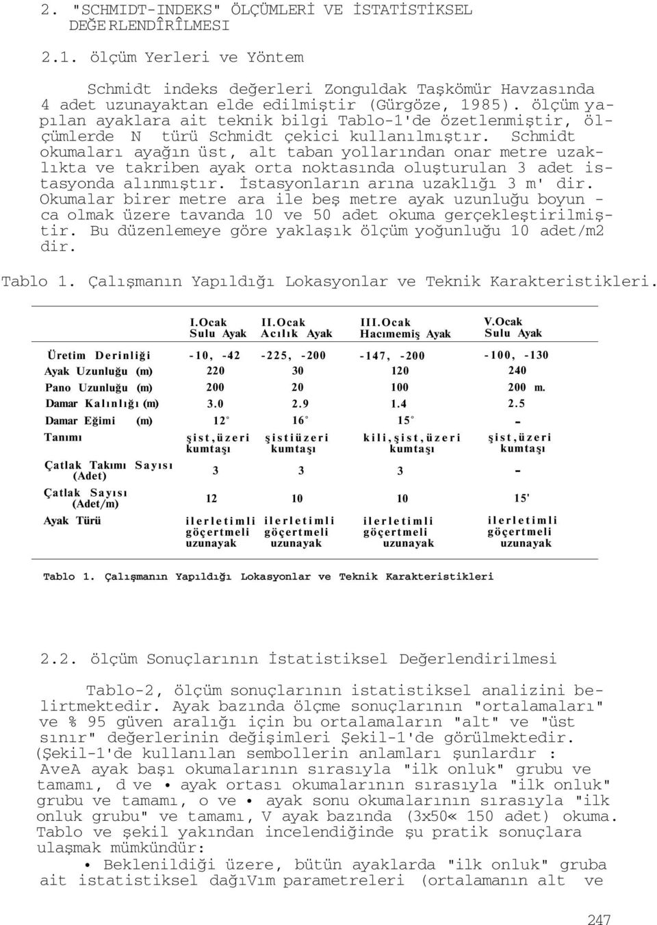 ölçüm yapılan ayaklara ait teknik bilgi Tablo-1'de özetlenmiştir, ölçümlerde N türü Schmidt çekici kullanılmıştır.