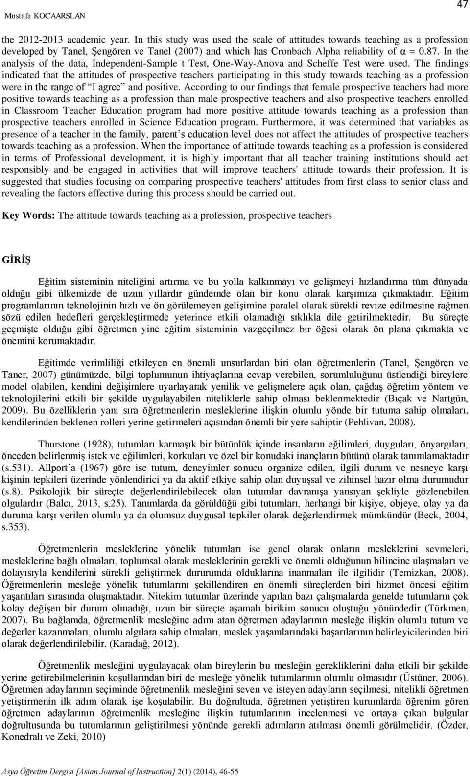 In the analysis o the data, Independent-Sample t Test, One-Way-Anova and Schee Test were used.