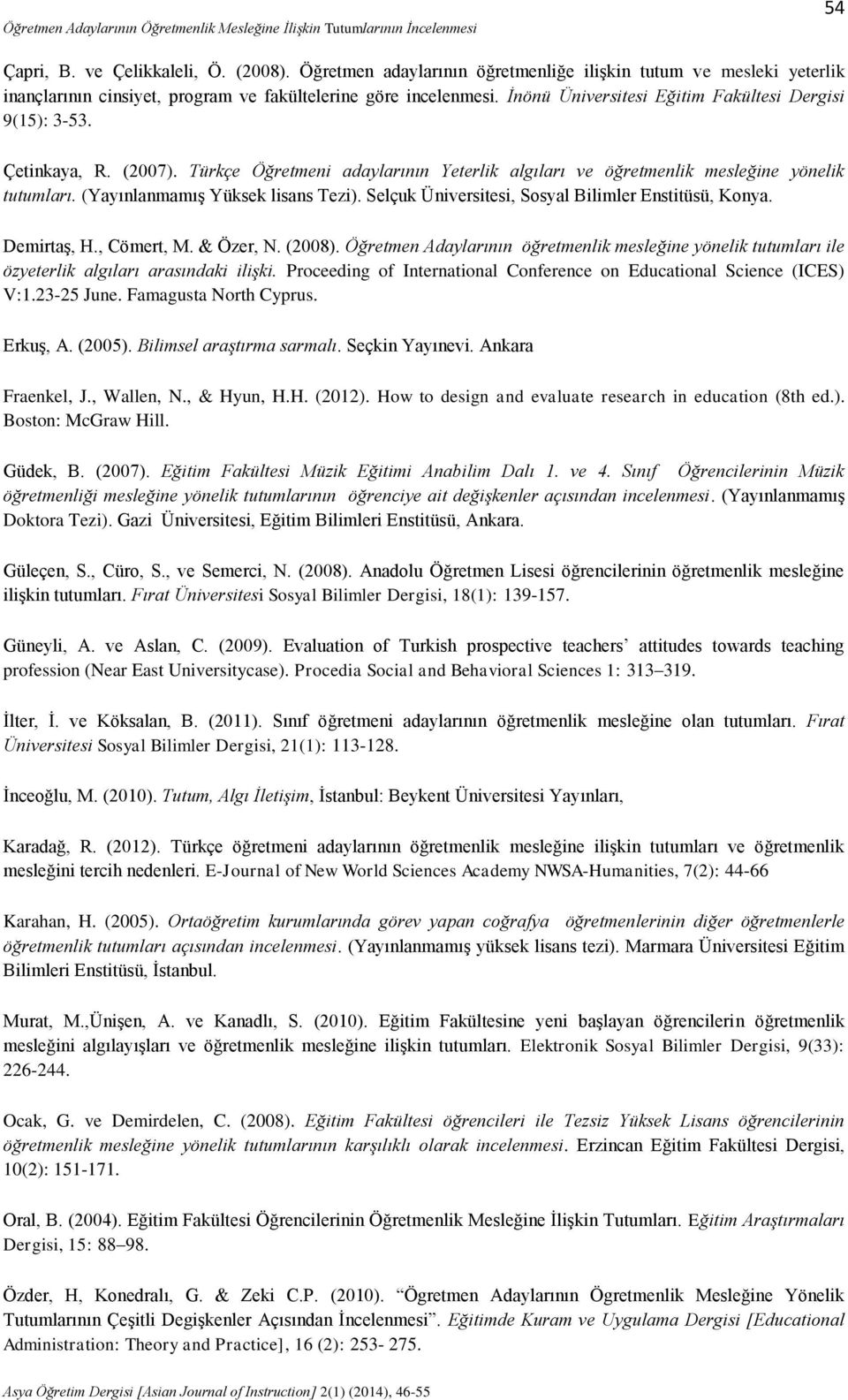 Çetinkaya, R. (2007). Türkçe Öğretmeni adaylarının Yeterlik algıları ve öğretmenlik mesleğine yönelik tutumları. (Yayınlanmamış Yüksek lisans Tezi).