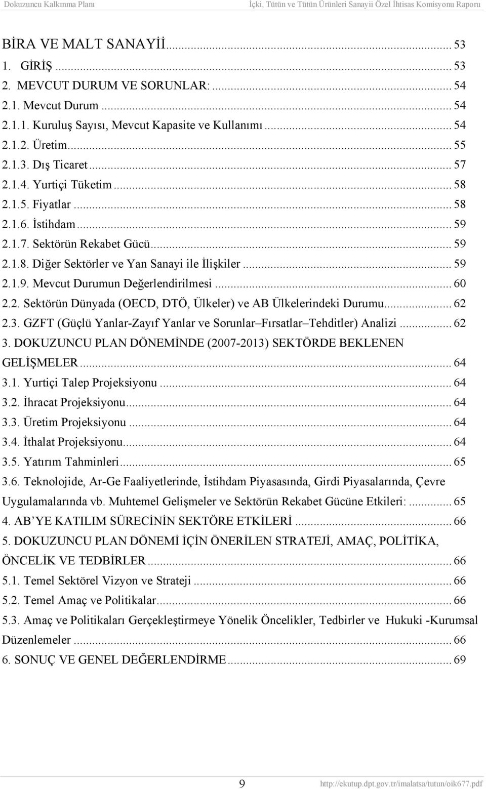 .. 60 2.2. Sektörün Dünyada (OECD, DTÖ, Ülkeler) ve AB Ülkelerindeki Durumu... 62 2.3. GZFT (Güçlü Yanlar-Zayıf Yanlar ve Sorunlar Fırsatlar Tehditler) Analizi... 62 3.