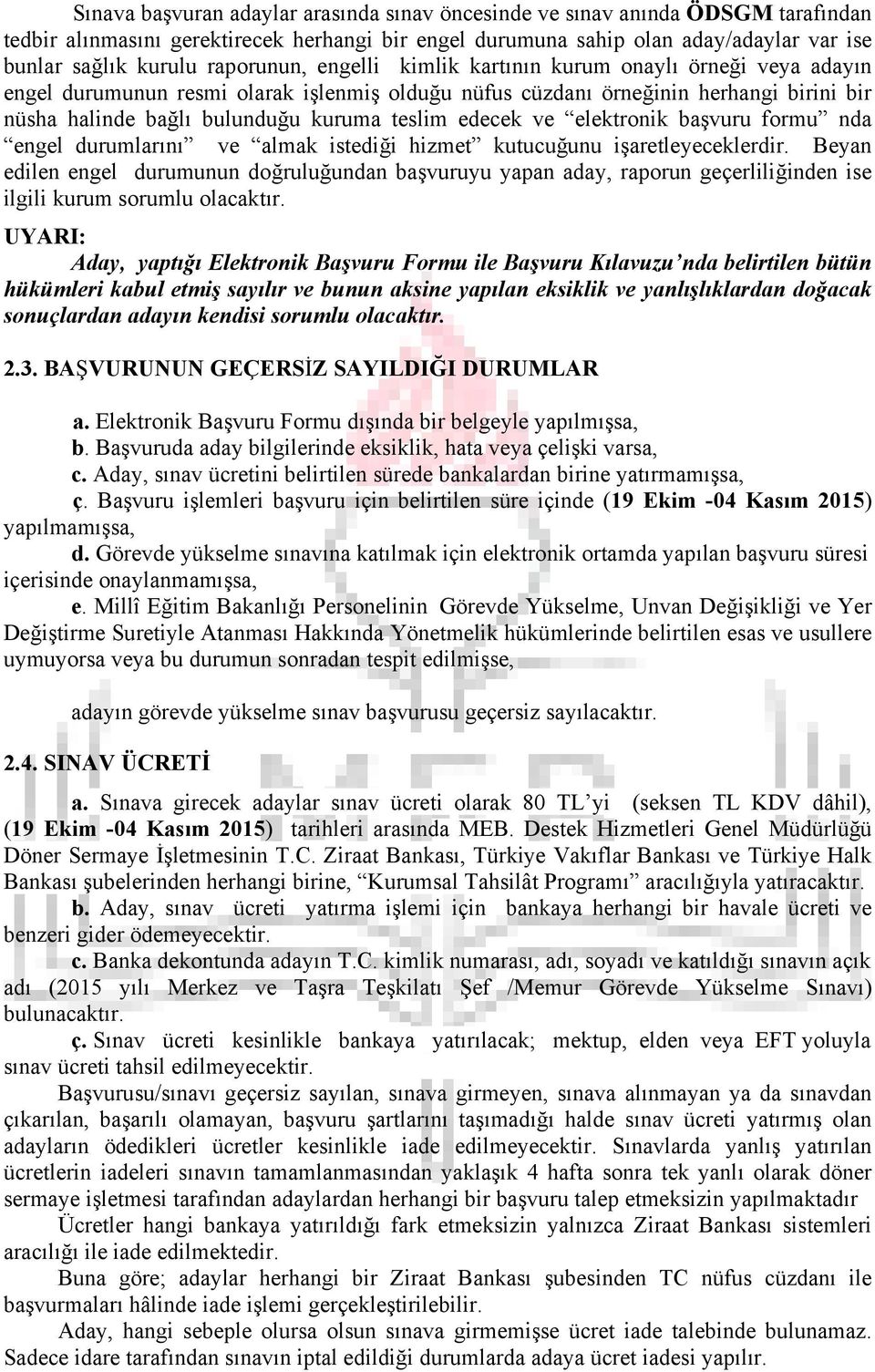 edecek ve elektronik başvuru formu nda engel durumlarını ve almak istediği hizmet kutucuğunu işaretleyeceklerdir.