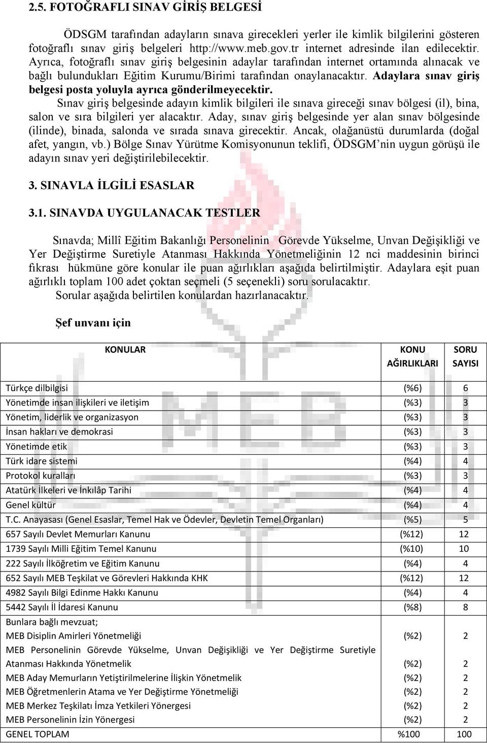 Adaylara sınav giriş belgesi posta yoluyla ayrıca gönderilmeyecektir.