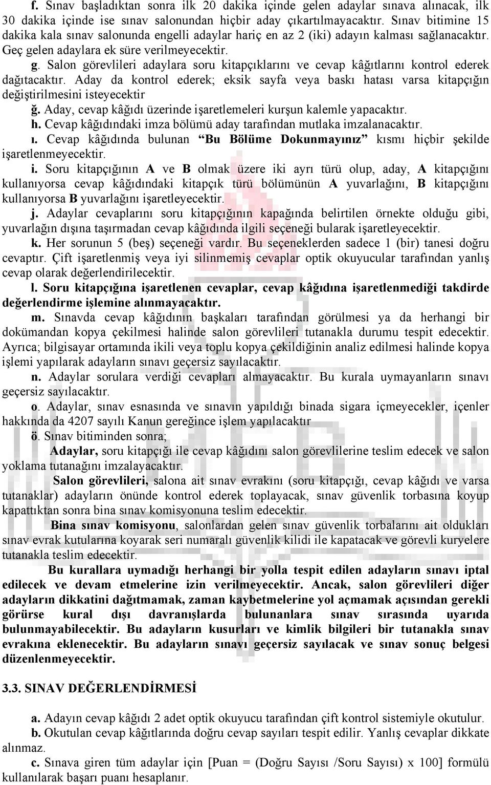 len adaylara ek süre verilmeyecektir. g. Salon görevlileri adaylara soru kitapçıklarını ve cevap kâğıtlarını kontrol ederek dağıtacaktır.