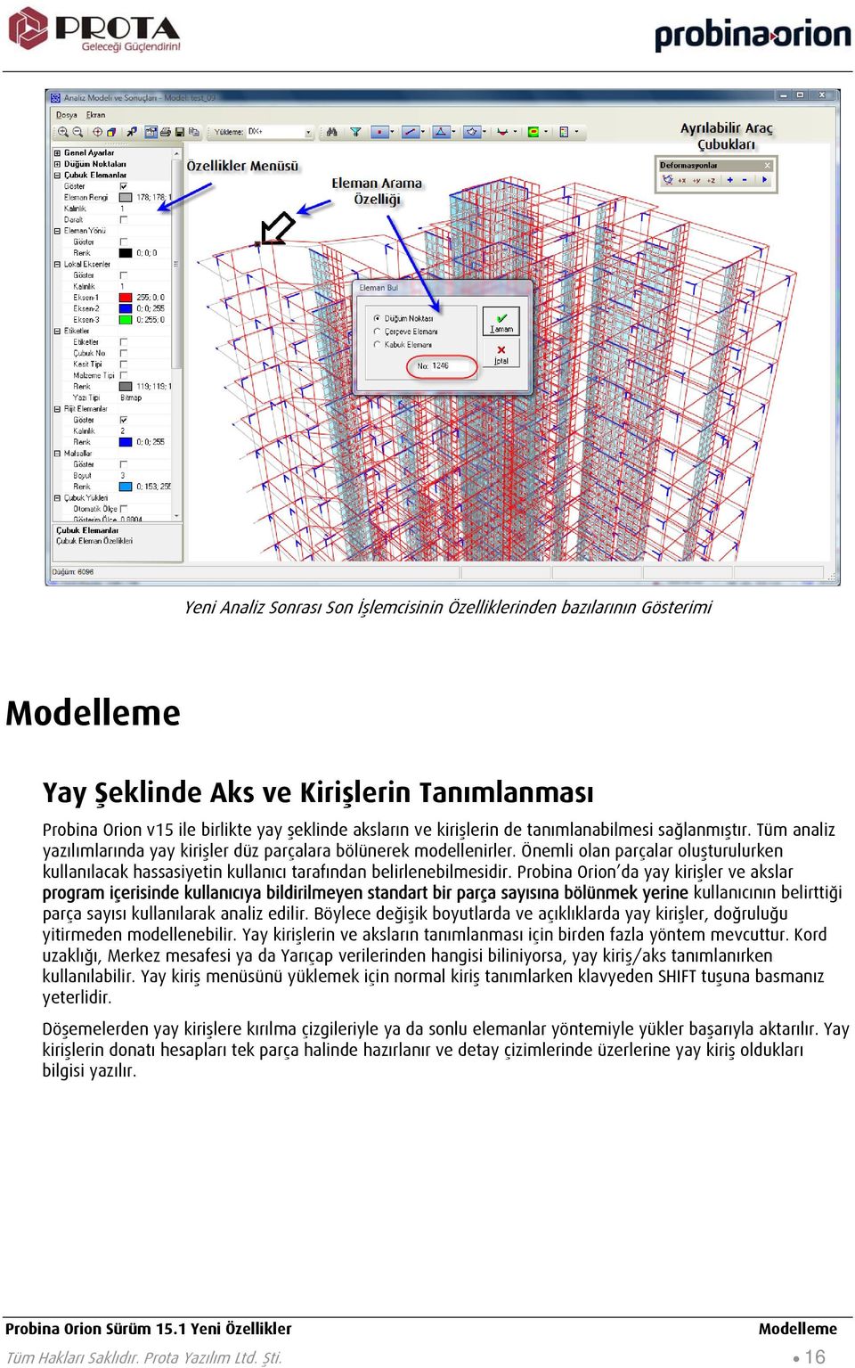 Önemli olan parçalar oluşturulurken kullanılacak hassasiyetin kullanıcı tarafından belirlenebilmesidir.