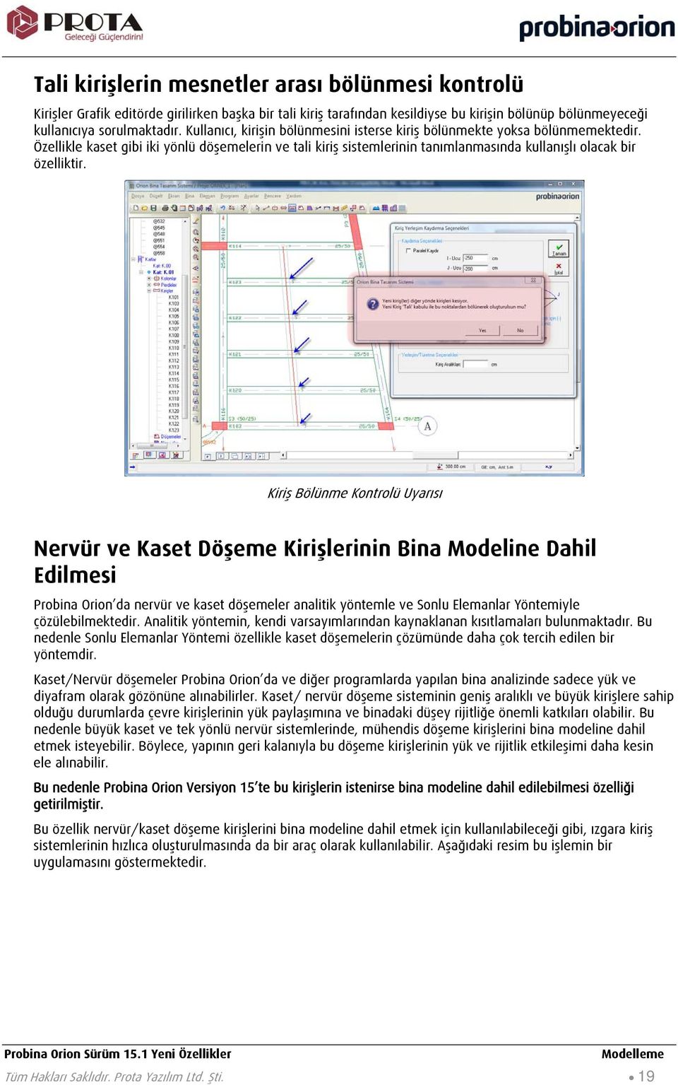 Kiriş Bölünme Kontrolü Uyarısı Nervür ve Kaset Döşeme Kirişlerinin Bina Modeline Dahil Edilmesi Probina Orion da nervür ve kaset döşemeler analitik yöntemle ve Sonlu Elemanlar Yöntemiyle