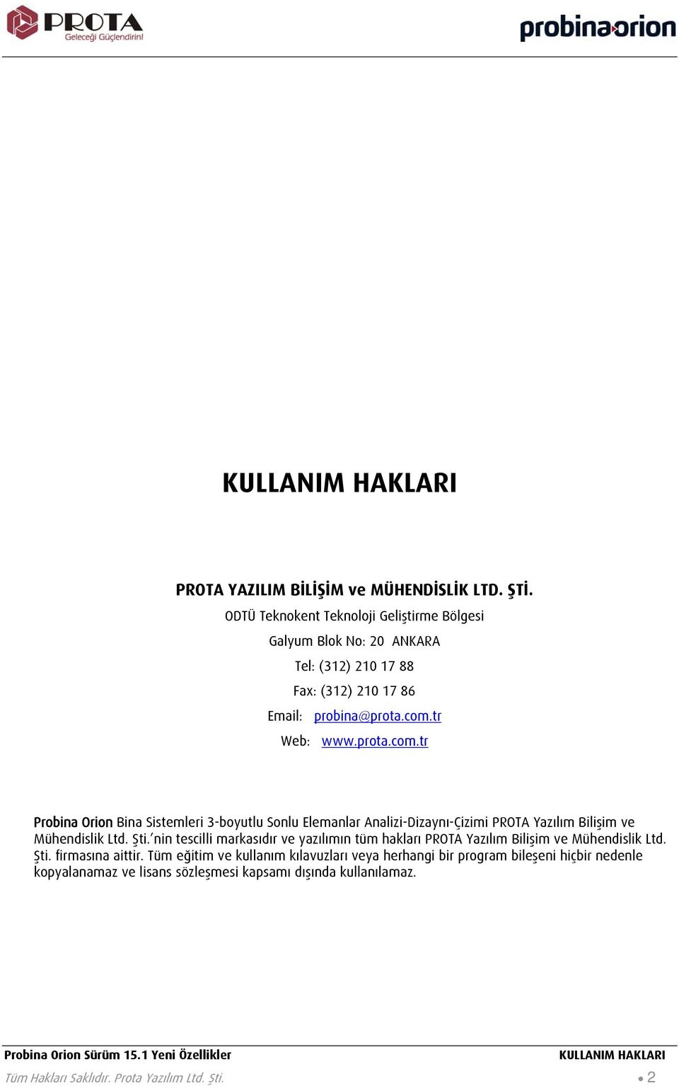 tr Web: www.prota.com.tr Probina Orion Bina Sistemleri 3-boyutlu Sonlu Elemanlar Analizi-Dizaynı-Çizimi PROTA Yazılım Bilişim ve Mühendislik Ltd. Şti.