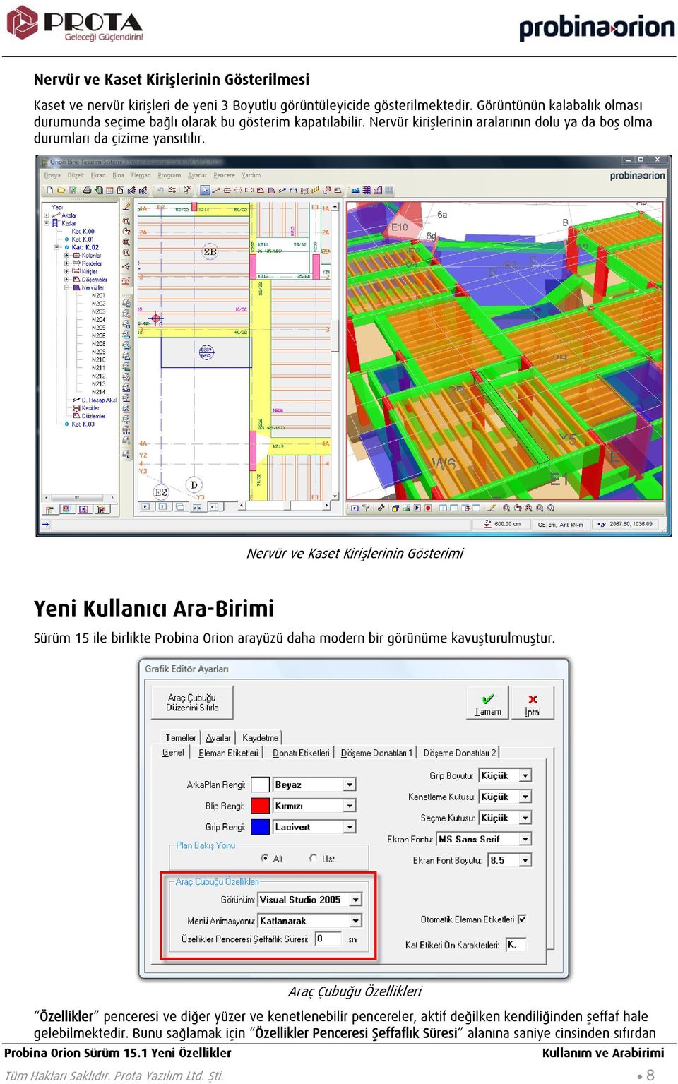 Nervür ve Kaset Kirişlerinin Gösterimi Yeni Kullanıcı Ara-Birimi Sürüm 15 ile birlikte Probina Orion arayüzü daha modern bir görünüme kavuşturulmuştur.