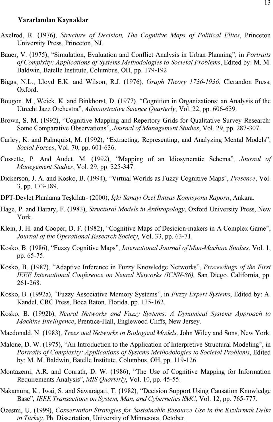 179-192 Biggs, N.L., Lloyd E.K. and Wilson, R.J. (1976), Graph Theory 1736-1936, Clerandon Press, Oxford. Bougon, M., Weick, K. and Binkhorst, D.