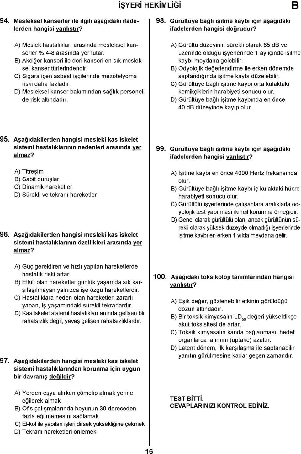 D) Mesleksel kanser bakımından sağlık personeli de risk altındadır. 98. Gürültüye bağlı işitme kaybı için aşağıdaki ifadelerden hangisi doğrudur?