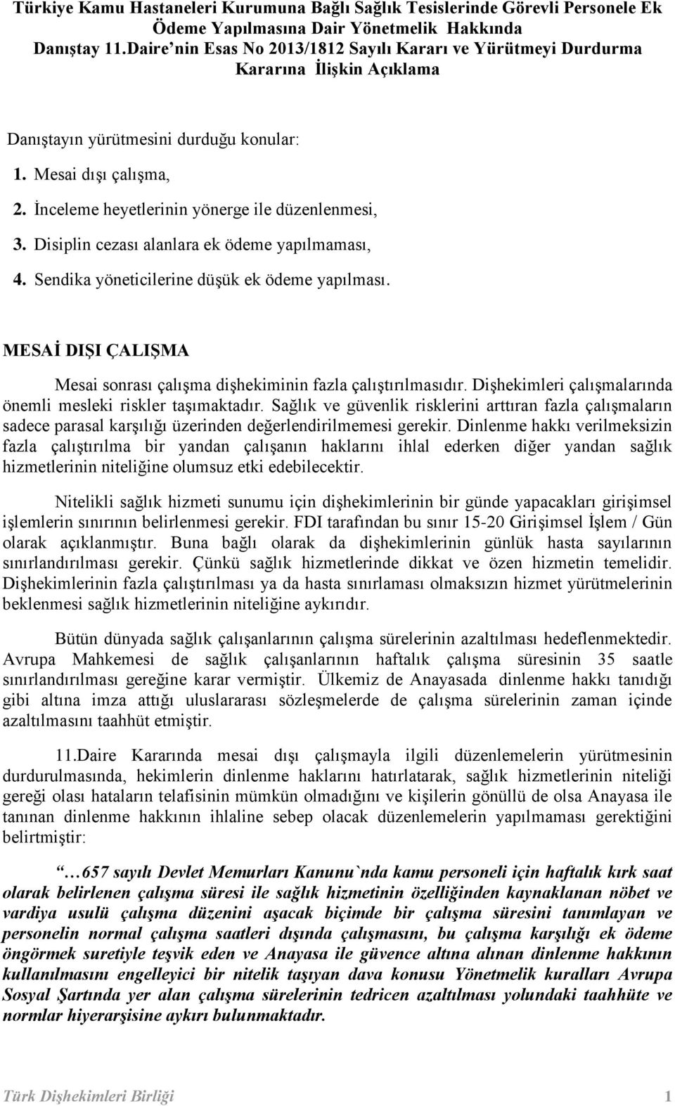 İnceleme heyetlerinin yönerge ile düzenlenmesi, 3. Disiplin cezası alanlara ek ödeme yapılmaması, 4. Sendika yöneticilerine düşük ek ödeme yapılması.