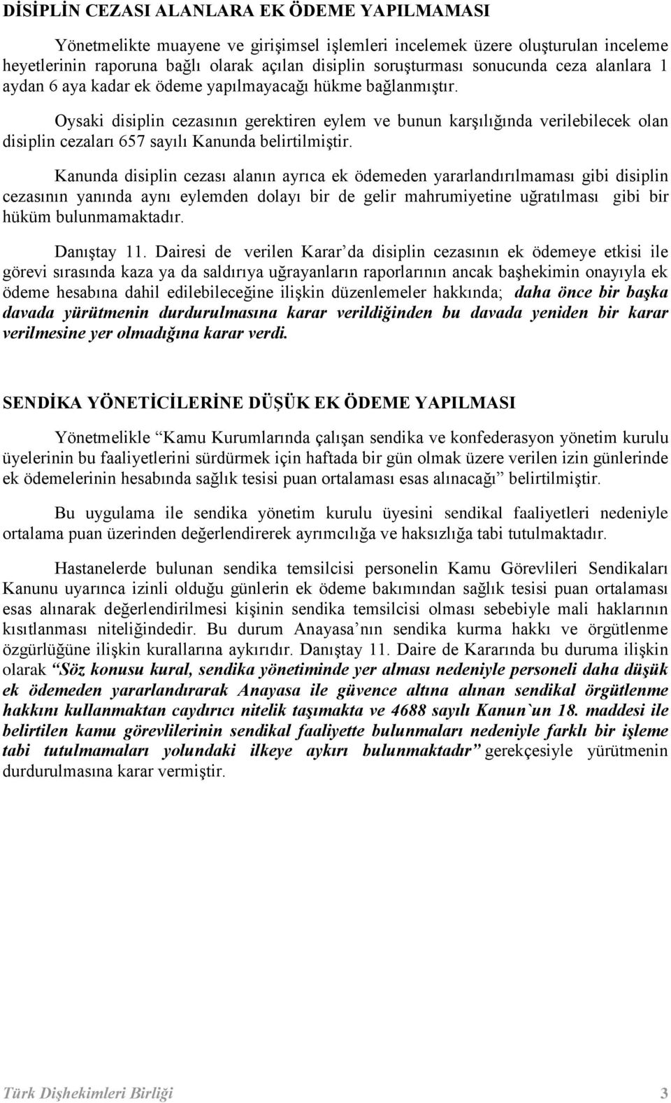 Oysaki disiplin cezasının gerektiren eylem ve bunun karşılığında verilebilecek olan disiplin cezaları 657 sayılı Kanunda belirtilmiştir.