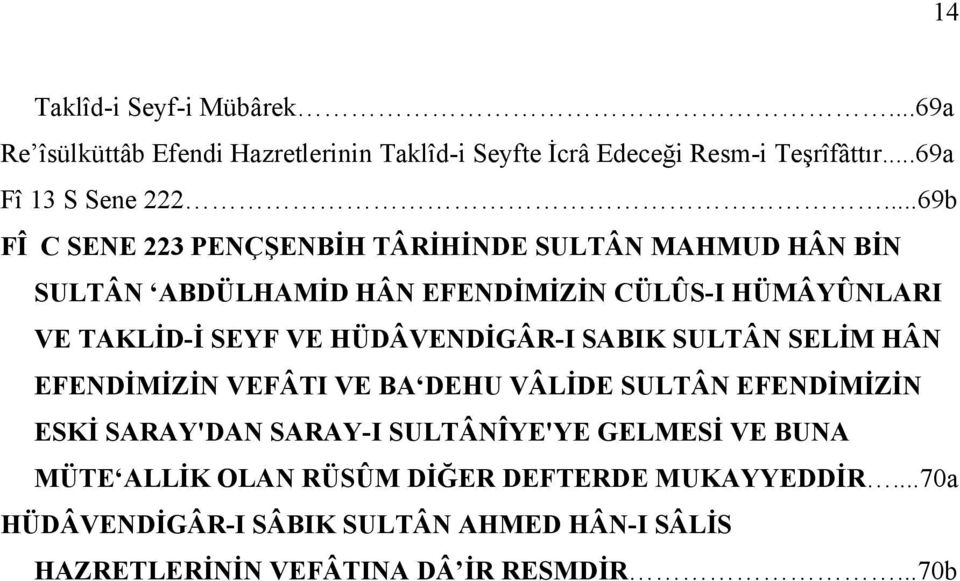 HÜDÂVENDİGÂR-I SABIK SULTÂN SELİM HÂN EFENDİMİZİN VEFÂTI VE BA DEHU VÂLİDE SULTÂN EFENDİMİZİN ESKİ SARAY'DAN SARAY-I SULTÂNÎYE'YE GELMESİ VE