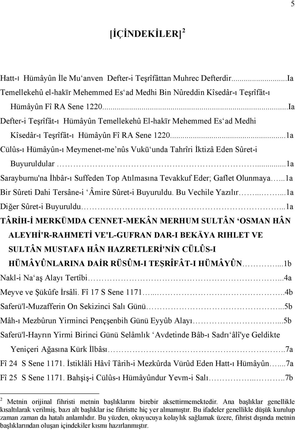 ..1a Cülûs-ı Hümâyûn-ı Meymenet-me nûs Vukū unda Tahrîri İktizâ Eden Sûret-i Buyuruldular...1a Sarayburnu'na İhbâr-ı Suffeden Top Atılmasına Tevakkuf Eder; Gaflet Olunmaya.