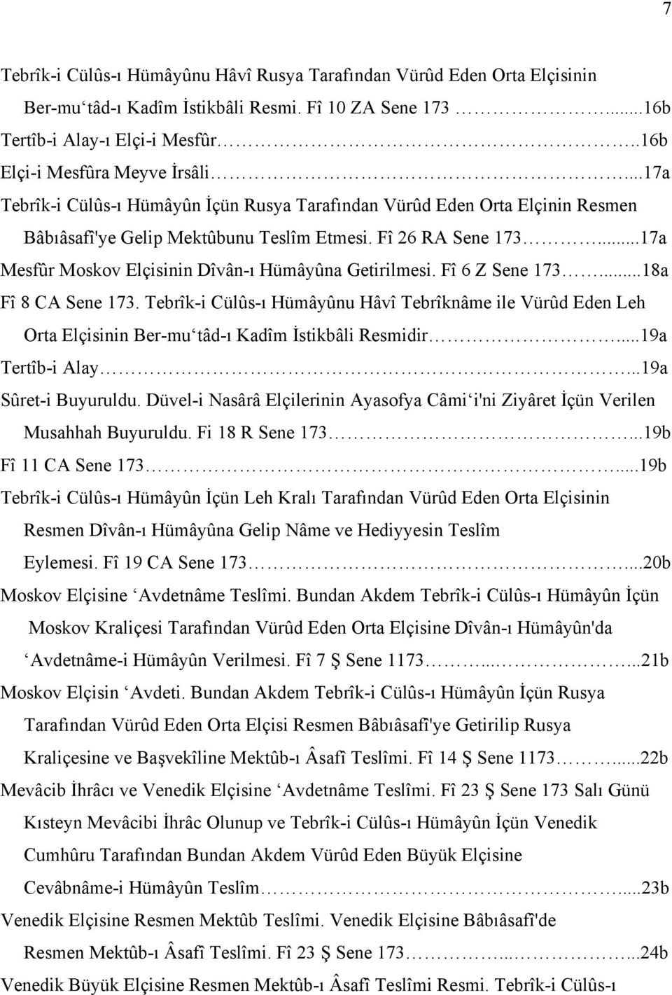 ..17a Mesfûr Moskov Elçisinin Dîvân-ı Hümâyûna Getirilmesi. Fî 6 Z Sene 173...18a Fî 8 CA Sene 173.