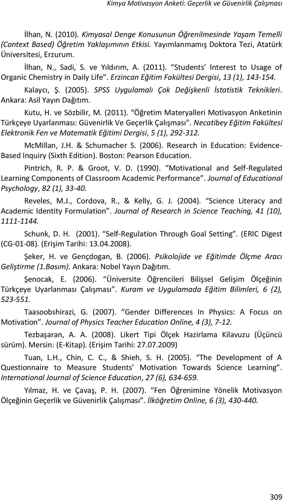 Erzincan Eğitim Fakültesi Dergisi, 13 (1), 143-154. Kalaycı, Ş. (2005). SPSS Uygulamalı Çok Değişkenli İstatistik Teknikleri. Ankara: Asil Yayın Dağıtım. Kutu, H. ve Sözbilir, M. (2011).