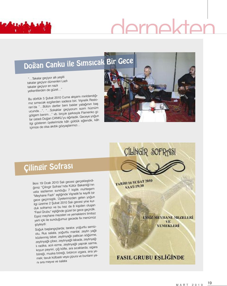 birçok şarkısıyla Flamenko gitar üstadı Doğan CANKU yu ağırladık.
