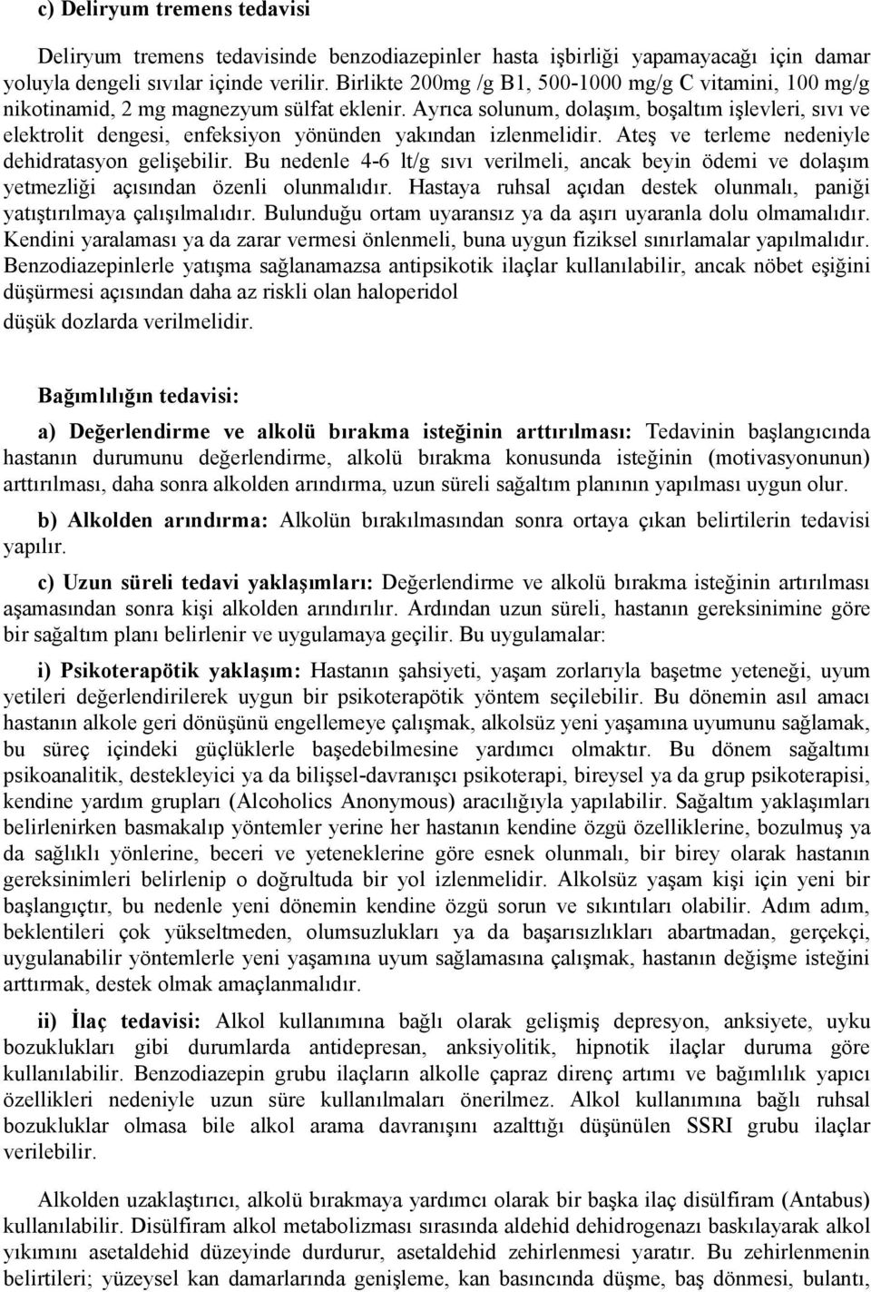 Ayrıca solunum, dolaşım, boşaltım işlevleri, sıvı ve elektrolit dengesi, enfeksiyon yönünden yakından izlenmelidir. Ateş ve terleme nedeniyle dehidratasyon gelişebilir.