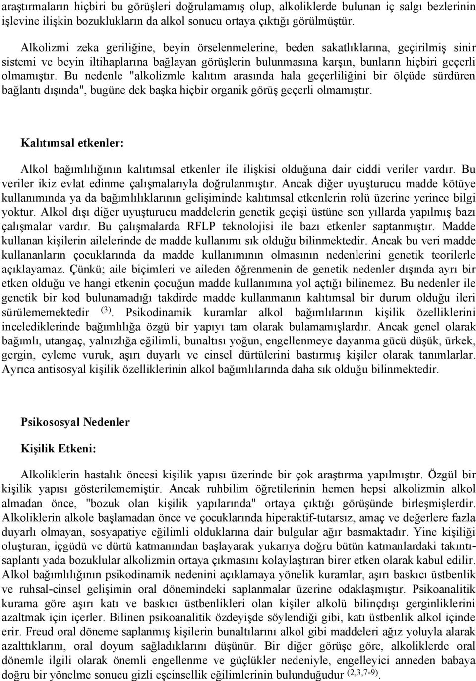 Bu nedenle "alkolizmle kalıtım arasında hala geçerliliğini bir ölçüde sürdüren bağlantı dışında", bugüne dek başka hiçbir organik görüş geçerli olmamıştır.