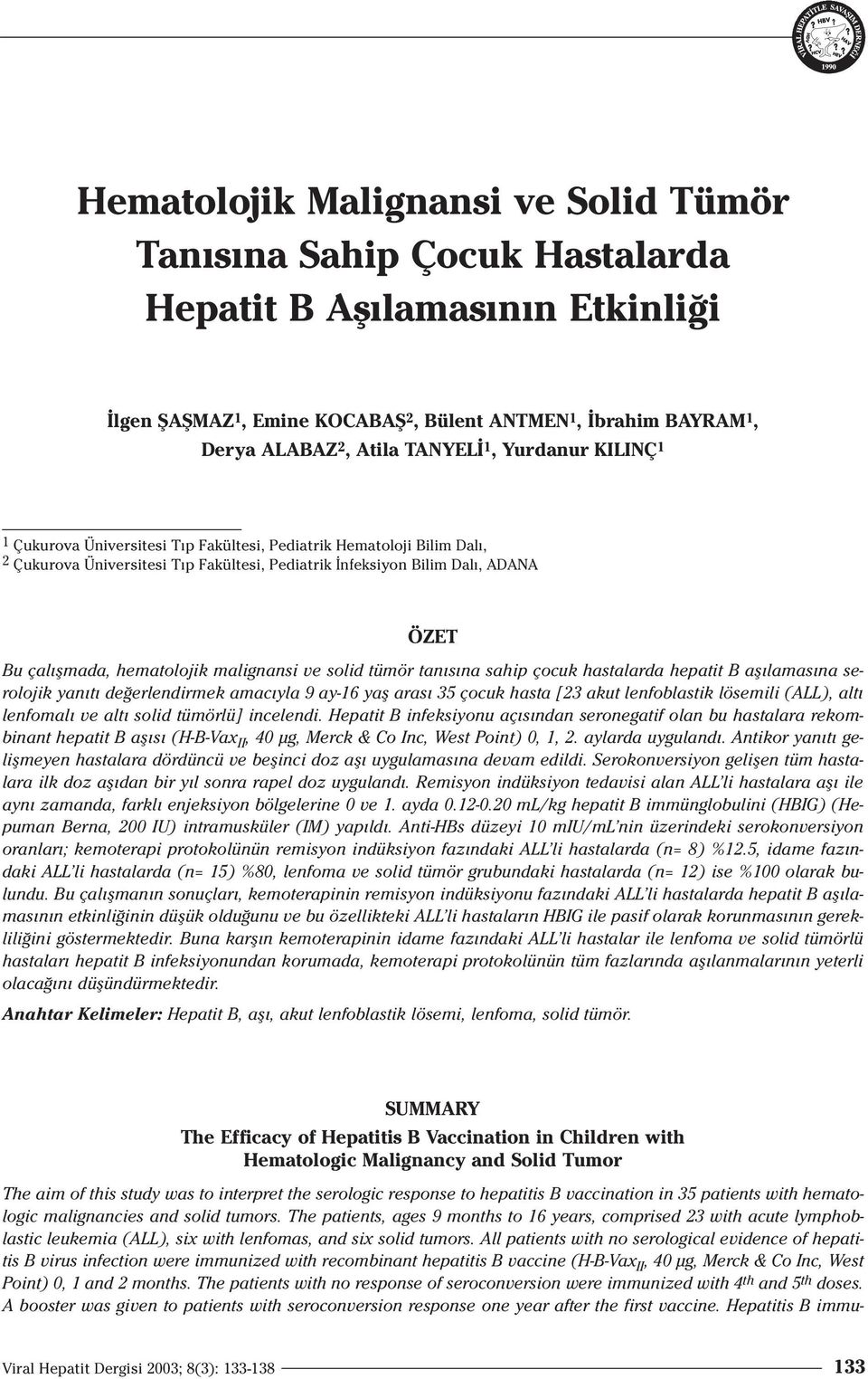 hematolojik malignansi ve solid tümör tan s na sahip çocuk hastalarda hepatit B afl lamas na serolojik yan t de erlendirmek amac yla 9 ay-16 yafl aras 35 çocuk hasta [23 akut lenfoblastik lösemili