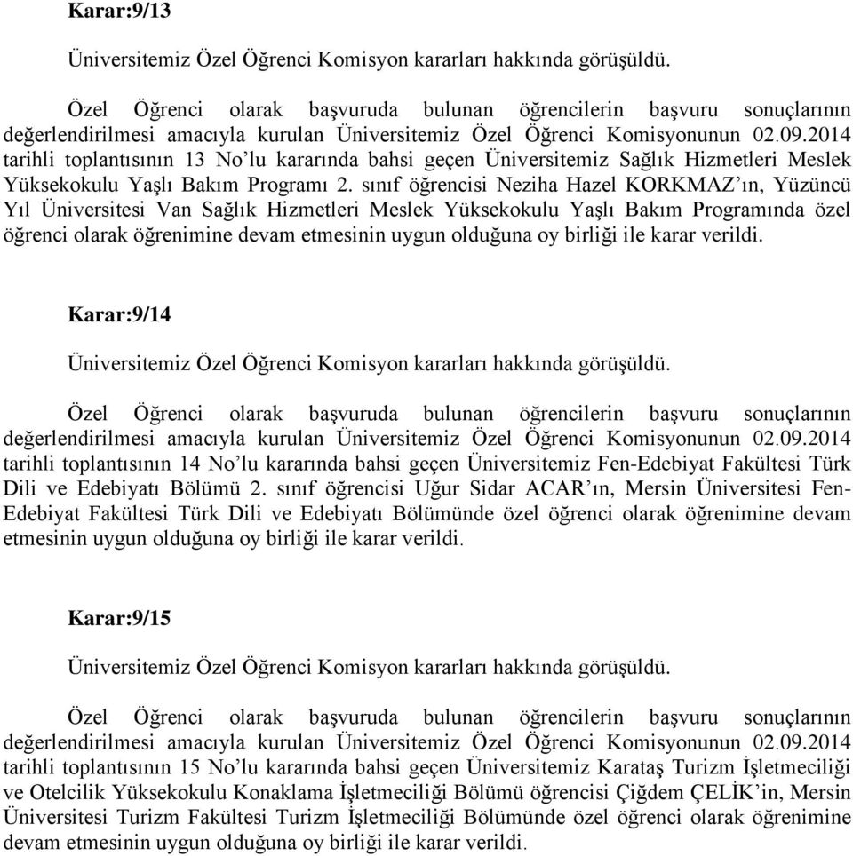 birliği ile karar verildi. Karar:9/14 tarihli toplantısının 14 No lu kararında bahsi geçen Üniversitemiz Fen-Edebiyat Fakültesi Türk Dili ve Edebiyatı Bölümü 2.