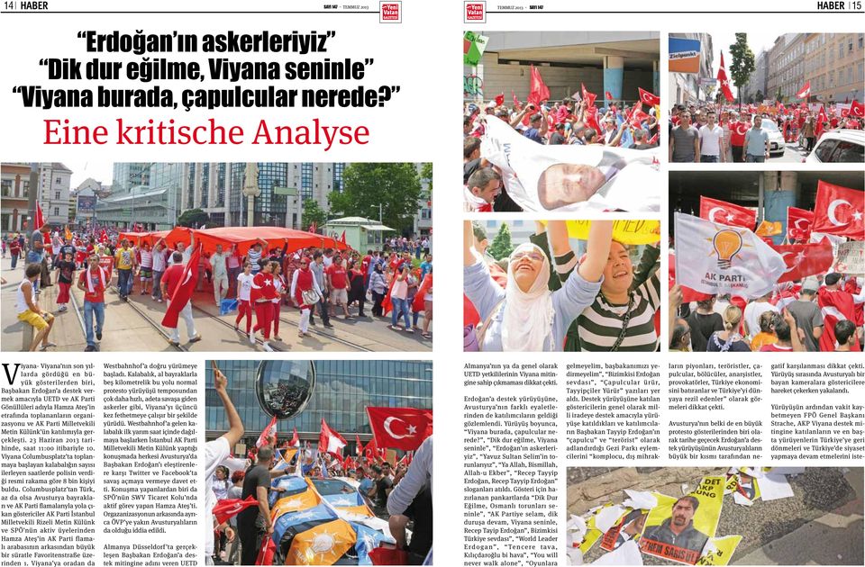 toplananların organizasyonu ve AK Parti Milletvekili Metin Külünk ün katılımıyla gerçekleşti. 23 Haziran 2013 tarihinde, saat 11:00 itibariyle 10.