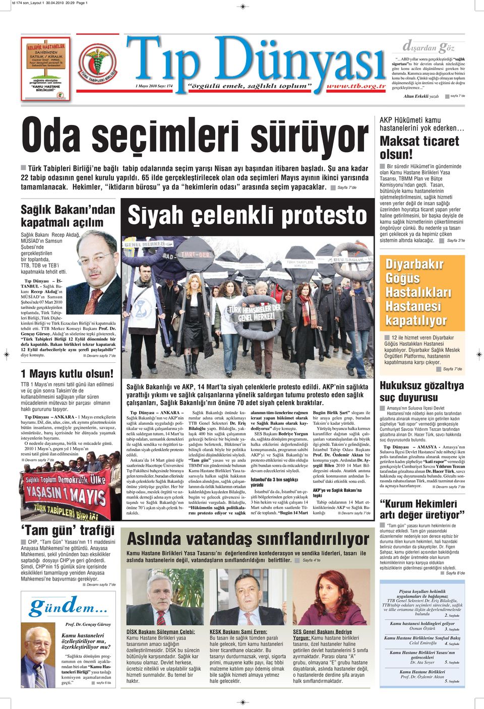 Çünkü sağlığı olmayan toplum düşünemediği için üretimi ve eğitimi de doğru gerçekleştiremez.