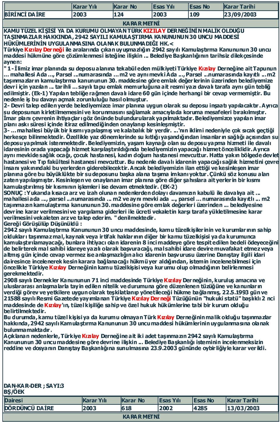 < Türkiye Kızılay Derneği ile aralarında çıkan uyuşmazlığın 2942 sayılı Kamulaştırma Kanununun 30 uncu maddesi hükmüne göre çözümlenmesi isteğine ilişkin.