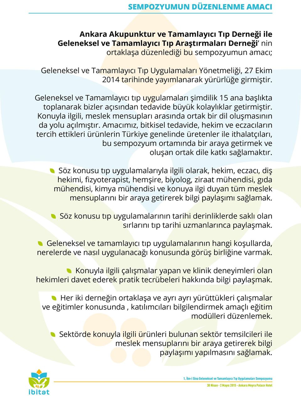 Geleneksel ve Tamamlayıcı tıp uygulamaları şimdilik 15 ana başlıkta toplanarak bizler açısından tedavide büyük kolaylıklar getirmiştir.