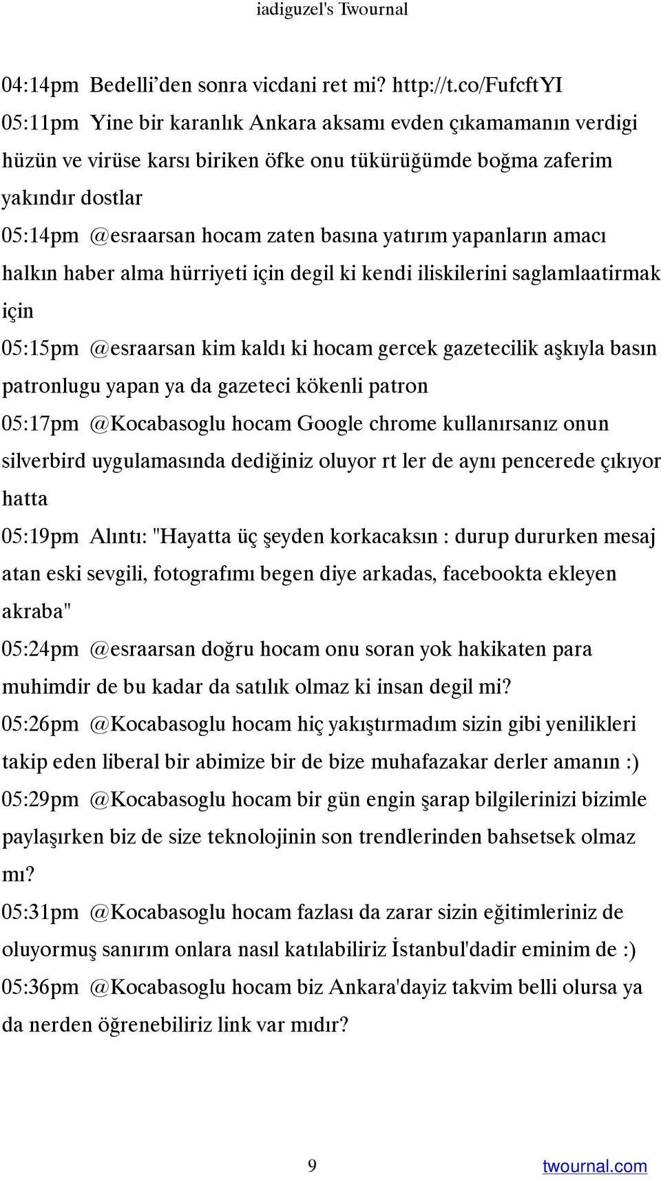 yatırım yapanların amacı halkın haber alma hürriyeti için degil ki kendi iliskilerini saglamlaatirmak için 05:15pm @esraarsan kim kaldı ki hocam gercek gazetecilik aşkıyla basın patronlugu yapan ya