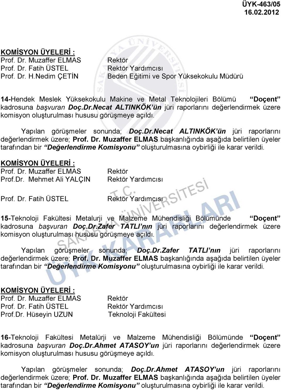 Fatih ÜSTEL 15-Teknoloji Fakültesi Metalurji ve Malzeme Mühendisliği Bölümünde Doçent kadrosuna başvuran Doç.Dr.