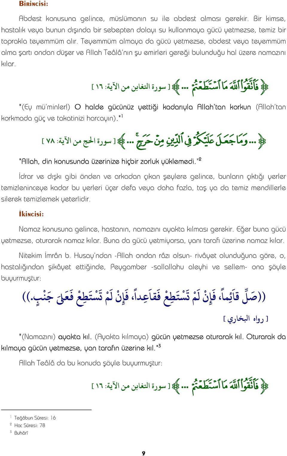 ..zyxw zyxw{ "(Ey mü minler!) O halde gücünüz yettiği kadarıyla Allah tan korkun (Allah tan korkmada güç ve takatinizi harcayın)." ] سو حلج من لا ية: [ z... ~} {z ~} {z.