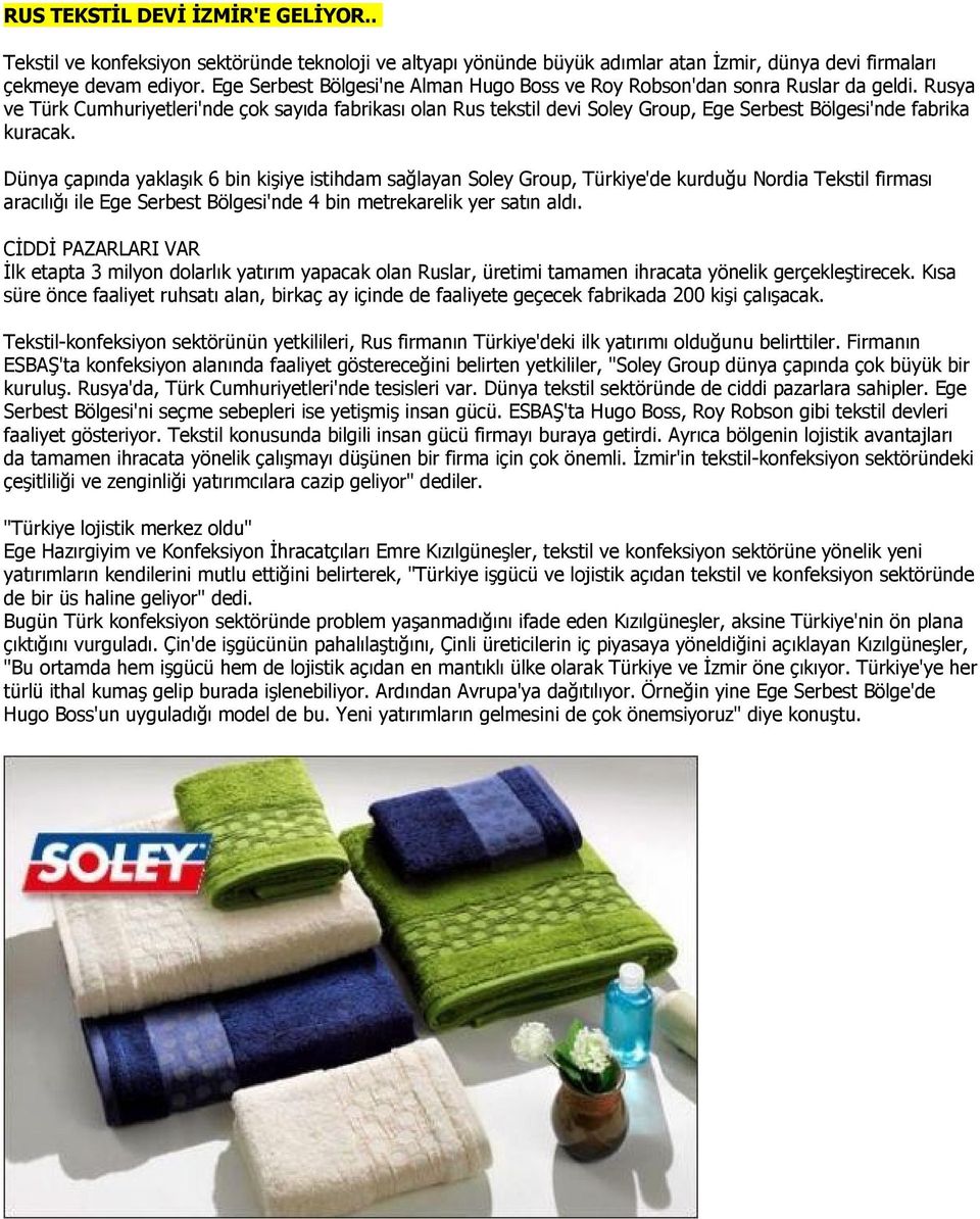 Rusya ve Türk Cumhuriyetleri'nde çok sayıda fabrikası olan Rus tekstil devi Soley Group, Ege Serbest Bölgesi'nde fabrika kuracak.