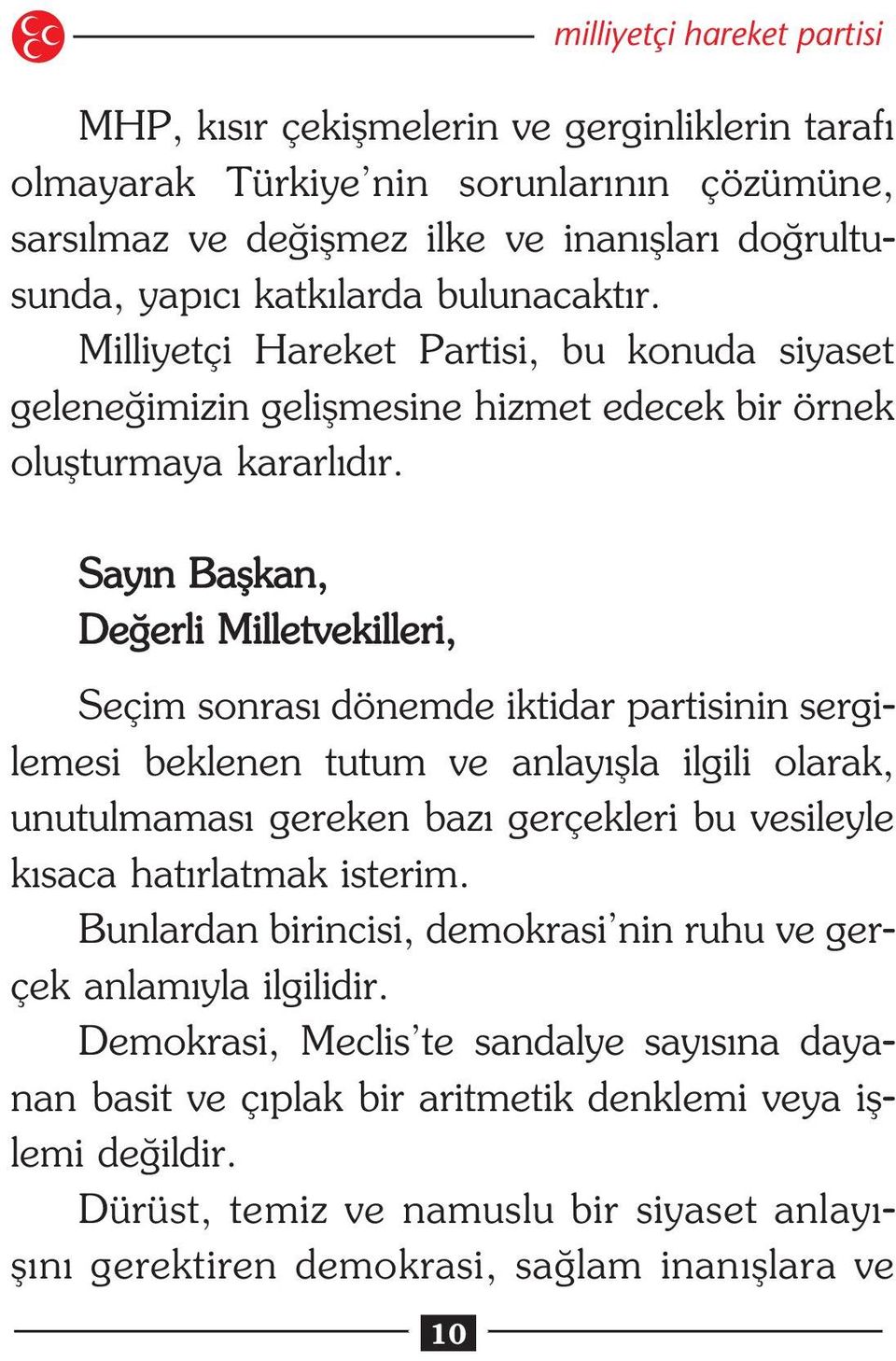 Say n Baflkan, De erli Milletvekilleri, Seçim sonras dönemde iktidar partisinin sergilemesi beklenen tutum ve anlay flla ilgili olarak, unutulmamas gereken baz gerçekleri bu vesileyle k saca hat