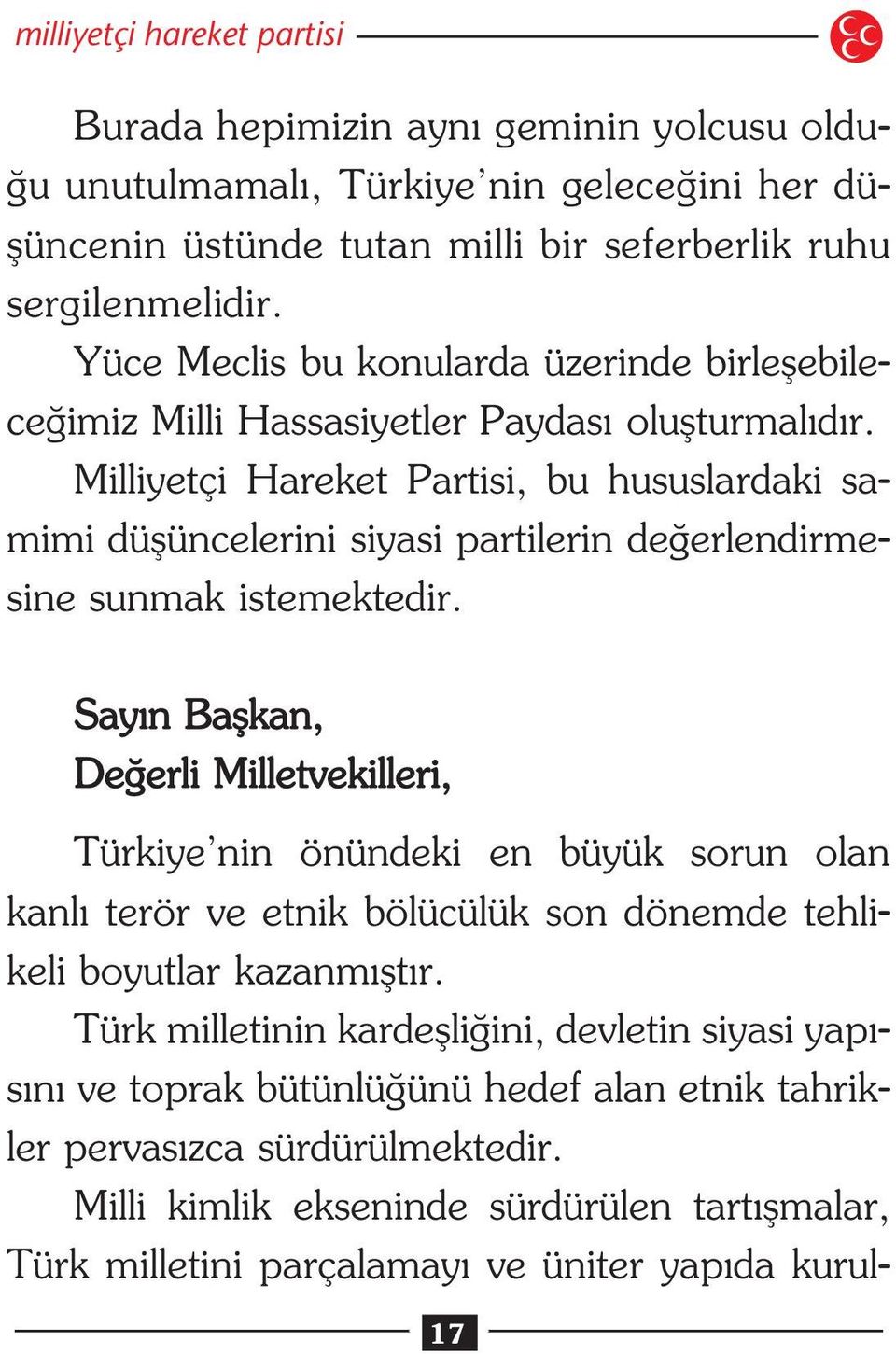 Milliyetçi Hareket Partisi, bu hususlardaki samimi düflüncelerini siyasi partilerin de erlendirmesine sunmak istemektedir.