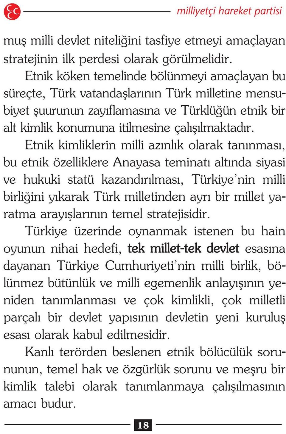 Etnik kimliklerin milli az nl k olarak tan nmas, bu etnik özelliklere Anayasa teminat alt nda siyasi ve hukuki statü kazand r lmas, Türkiye nin milli birli ini y karak Türk milletinden ayr bir millet