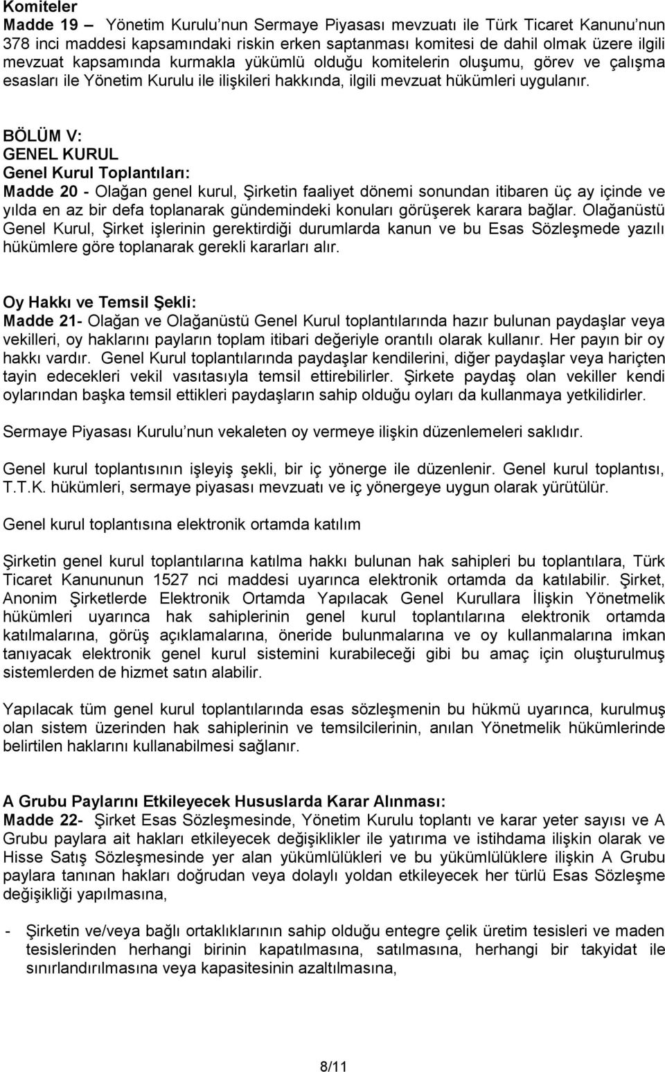 BÖLÜM V: GENEL KURUL Genel Kurul Toplantıları: Madde 20 - Olağan genel kurul, Şirketin faaliyet dönemi sonundan itibaren üç ay içinde ve yılda en az bir defa toplanarak gündemindeki konuları