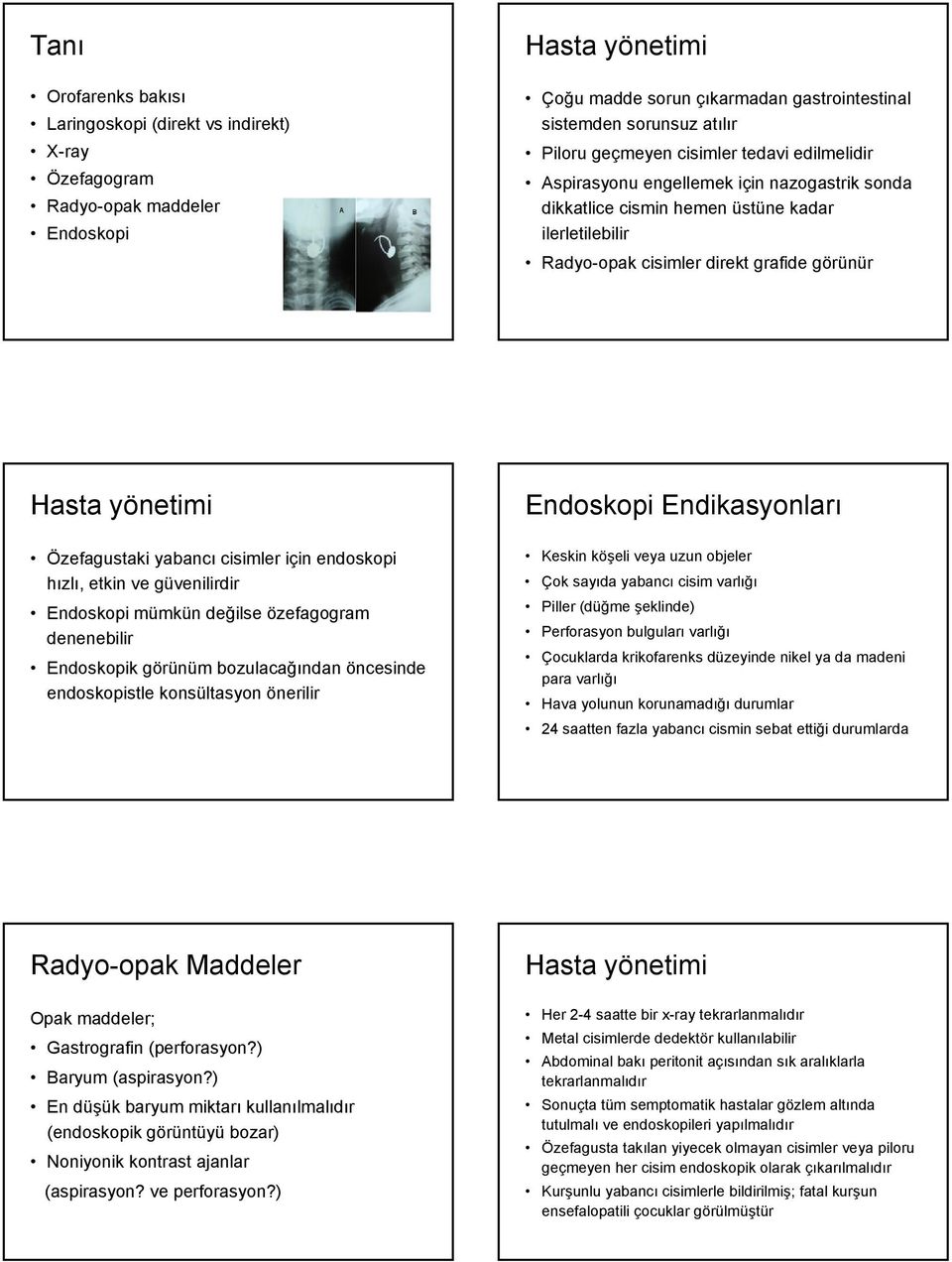 Özefagustaki yabancı cisimler için endoskopi hızlı, etkin ve güvenilirdir Endoskopi mümkün değilse özefagogram denenebilir Endoskopik görünüm bozulacağından öncesinde endoskopistle konsültasyon