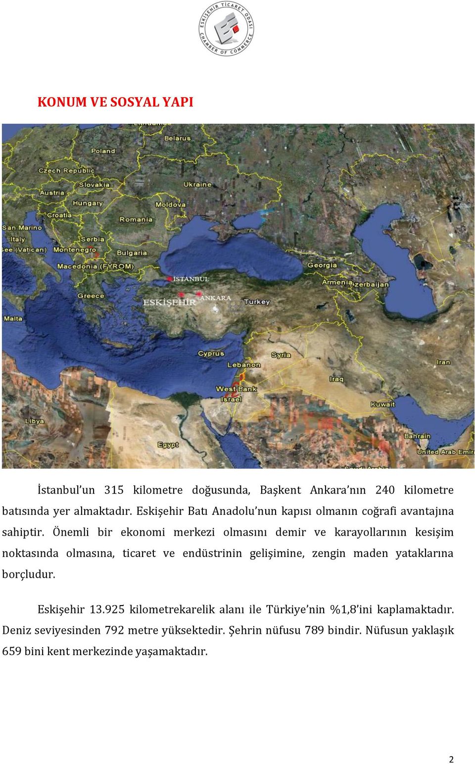 Önemli bir ekonomi merkezi olmasını demir ve karayollarının kesişim noktasında olmasına, ticaret ve endüstrinin gelişimine, zengin maden