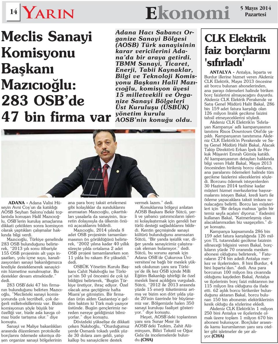 Maz c o lu, Türkiye genelinde 283 OSB bulundu unu belirterek, 2013 y l sonu itibariyle 155 OSB projesinin alt yap inflaatlar, yolu içme suyu, kanalizasyonlar sanayi bakanl m zca krediyle