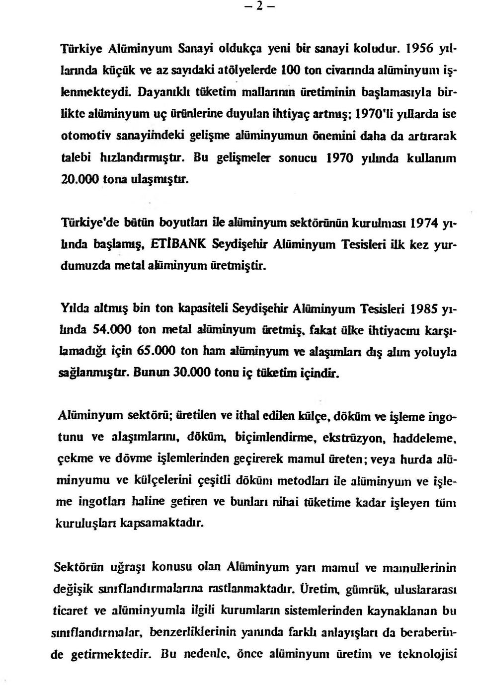 talebi hızlandırmıştır. Bu gelişmeler sonucu 1970 yılında kullanım 20.000 tona ulaşmıştır.