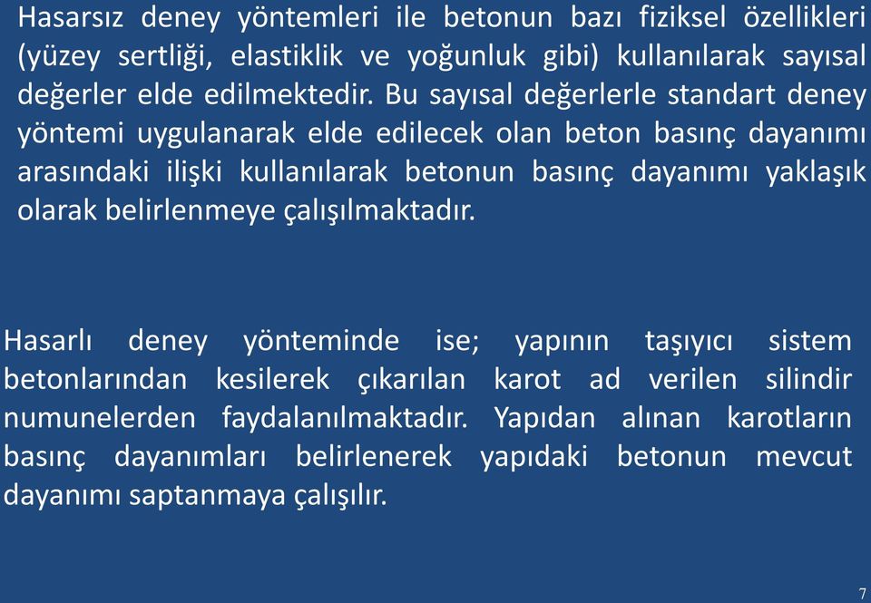 Bu sayısal değerlerle standart deney yöntemi uygulanarak elde edilecek olan beton basınç dayanımı arasındaki ilişki kullanılarak betonun basınç dayanımı