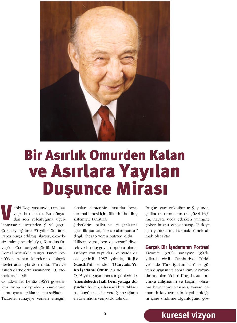 smet nönü den Adnan Menderes e birçok devlet adam yla dost oldu. Türkiye askeri darbelerle sars l rken, O, demokrasi dedi.