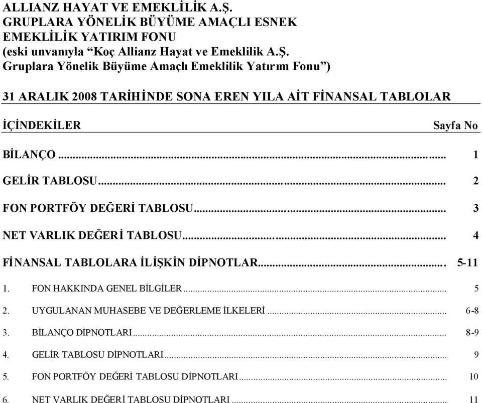 FON HAKKINDA GENEL BİLGİLER... 5 2. UYGULANAN MUHASEBE VE DEĞERLEME İLKELERİ... 6-8 3. BİLANÇO DİPNOTLARI... 8-9 4.