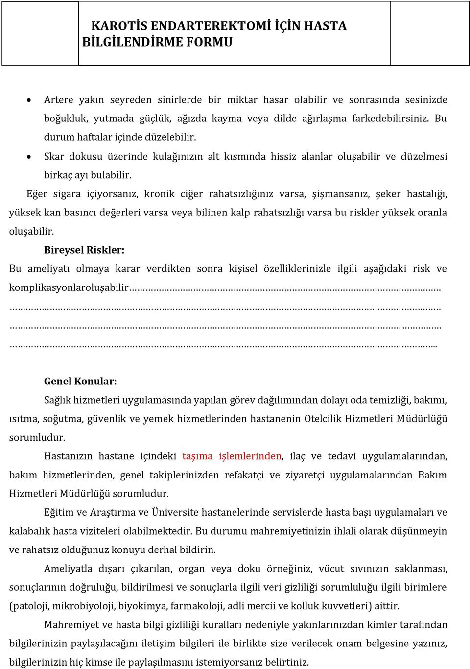 Eğer sigara içiyorsanız, kronik ciğer rahatsızlığınız varsa, şişmansanız, şeker hastalığı, yüksek kan basıncı değerleri varsa veya bilinen kalp rahatsızlığı varsa bu riskler yüksek oranla oluşabilir.