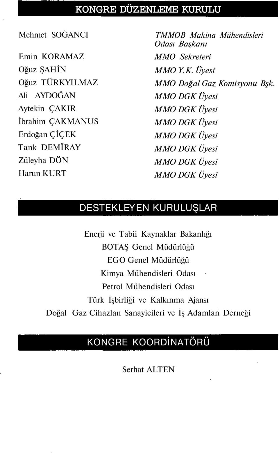 DESTEKLEYEN KURULUŞLAR Enerji ve Tabii Kaynaklar Bakanlığı BOTAŞ Genel Müdürlüğü EGO Genel Müdürlüğü Kimya Mühendisleri Odası Petrol