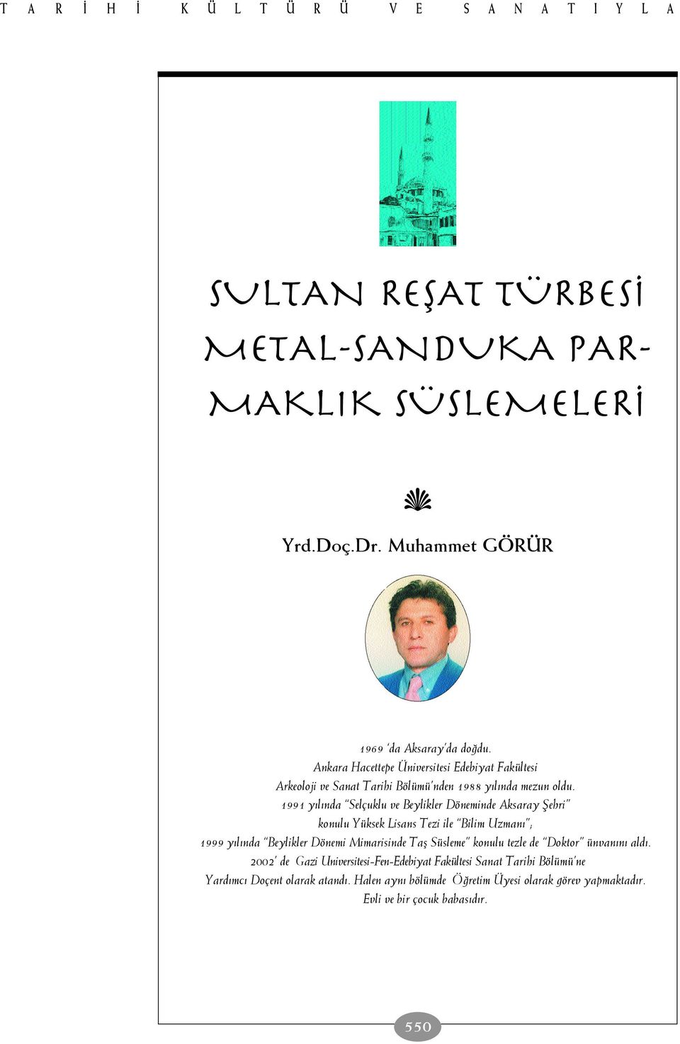 1991 y l nda Selçuklu ve Beylikler Döneminde Aksaray fiehri konulu Yüksek Lisans Tezi ile Bilim Uzman ; 1999 y l nda Beylikler Dönemi Mimarisinde Tafl Süsleme