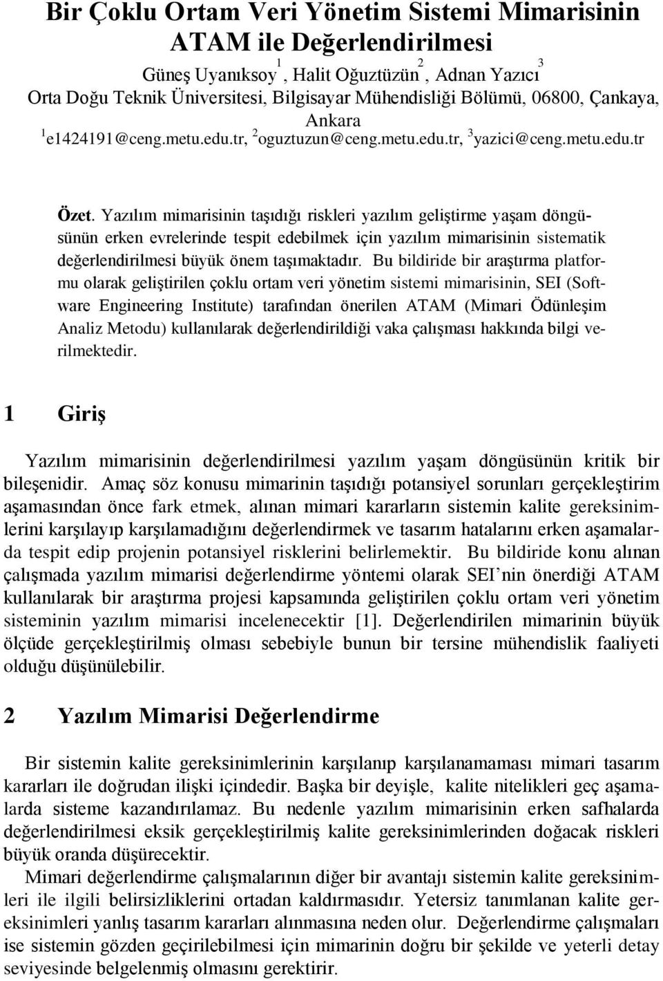 Yazılım mimarisinin taşıdığı riskleri yazılım geliştirme yaşam döngüsünün erken evrelerinde tespit edebilmek için yazılım mimarisinin sistematik değerlendirilmesi büyük önem taşımaktadır.