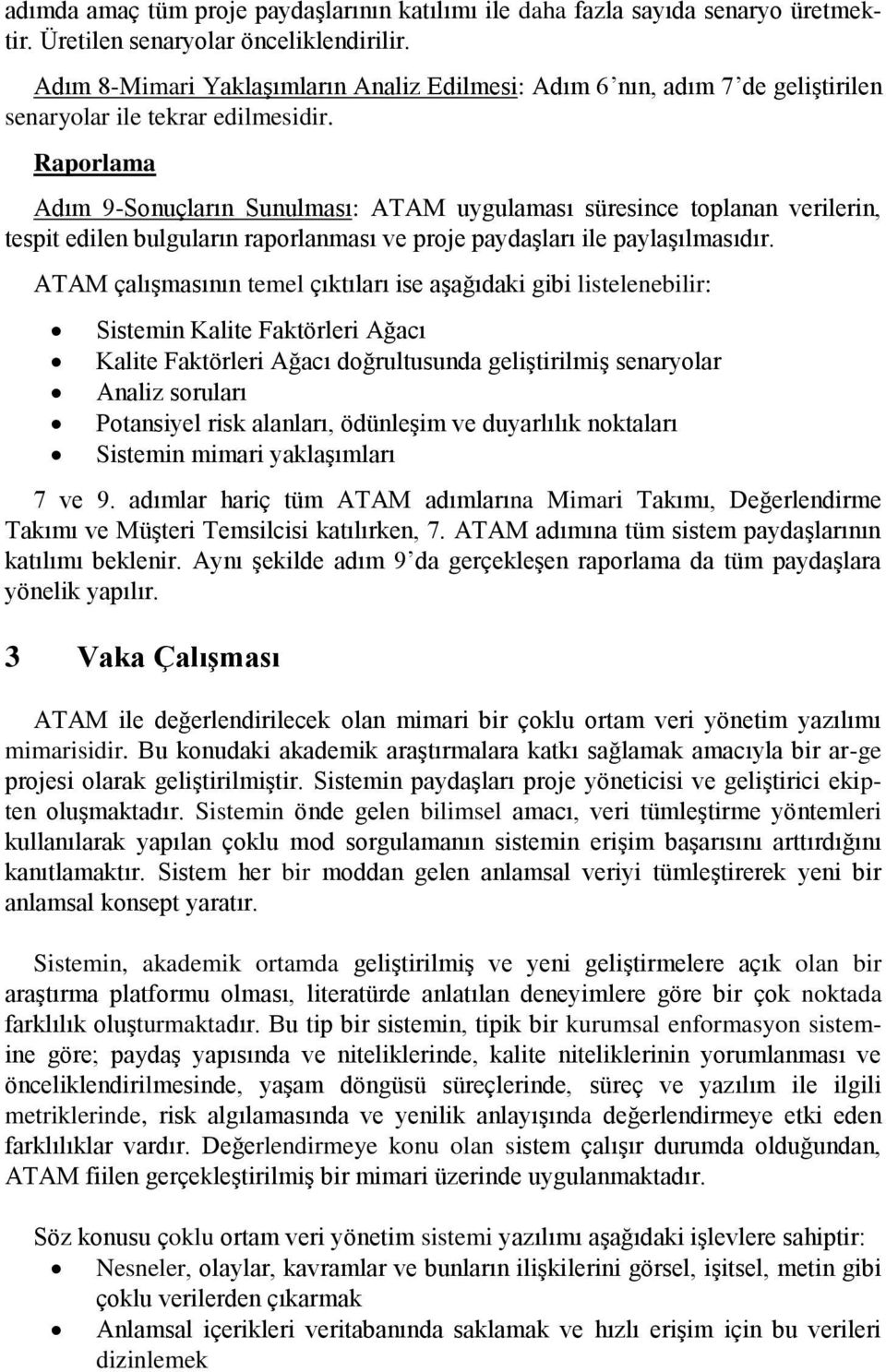 Raporlama Adım 9-Sonuçların Sunulması: ATAM uygulaması süresince toplanan verilerin, tespit edilen bulguların raporlanması ve proje paydaşları ile paylaşılmasıdır.